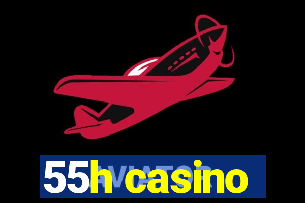 55h casino